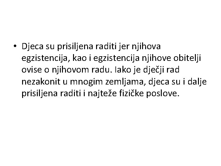  • Djeca su prisiljena raditi jer njihova egzistencija, kao i egzistencija njihove obitelji