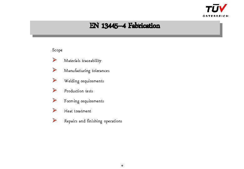 EN 13445– 4 Fabrication Scope Ø Materials traceability Ø Manufacturing tolerances Ø Welding requirements