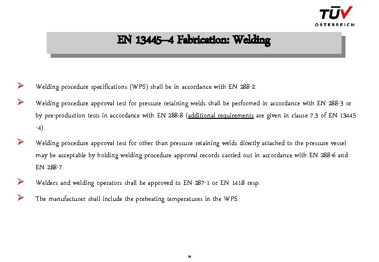 EN 13445– 4 Fabrication: Welding Ø Welding procedure specifications (WPS) shall be in accordance