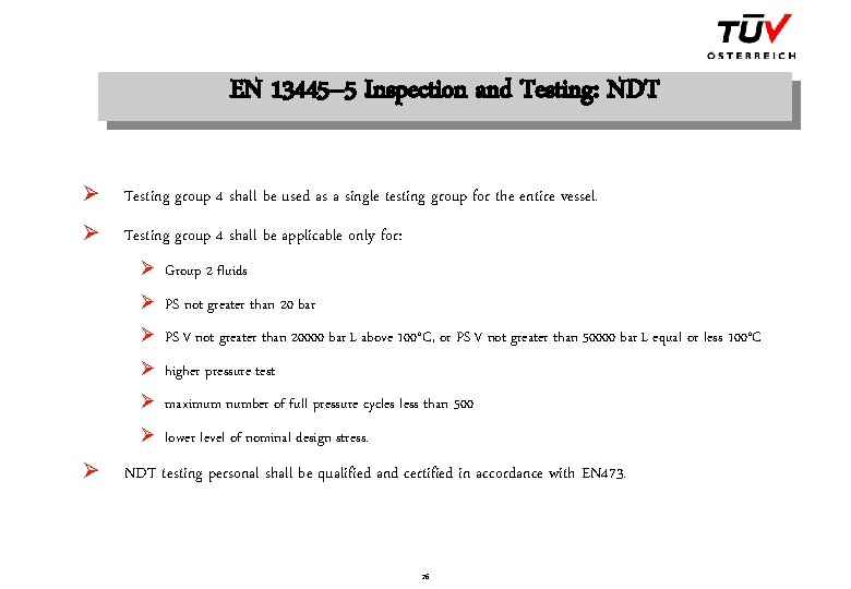 EN 13445– 5 Inspection and Testing: NDT Ø Testing group 4 shall be used