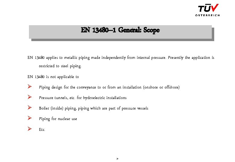 EN 13480– 1 General: Scope EN 13480 applies to metallic piping made independently from