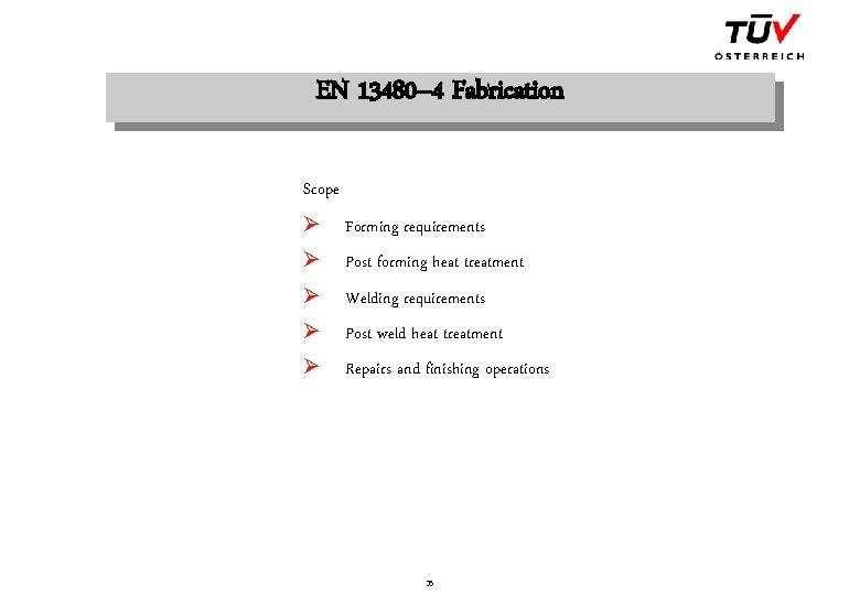 EN 13480– 4 Fabrication Scope Ø Forming requirements Ø Post forming heat treatment Ø