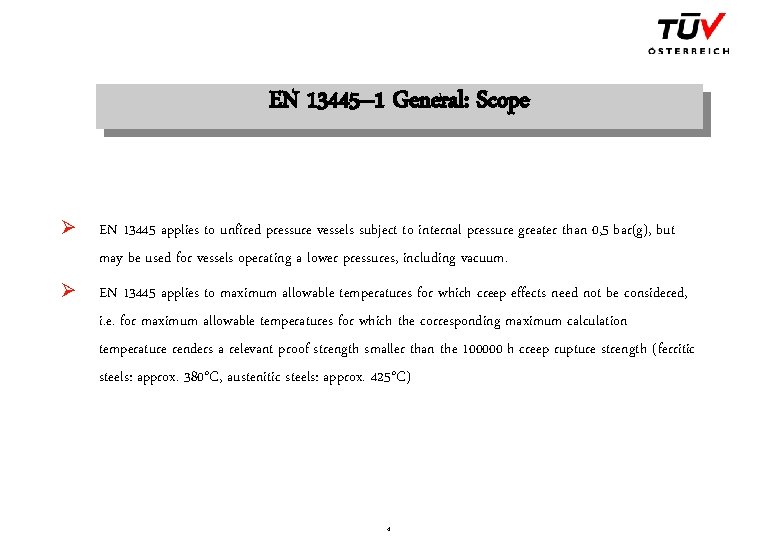 EN 13445– 1 General: Scope Ø EN 13445 applies to unfired pressure vessels subject