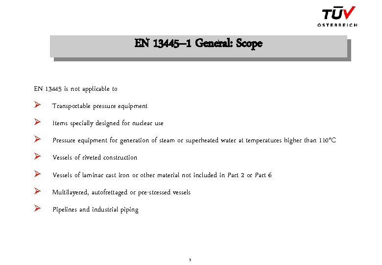 EN 13445– 1 General: Scope EN 13445 is not applicable to Ø Transportable pressure