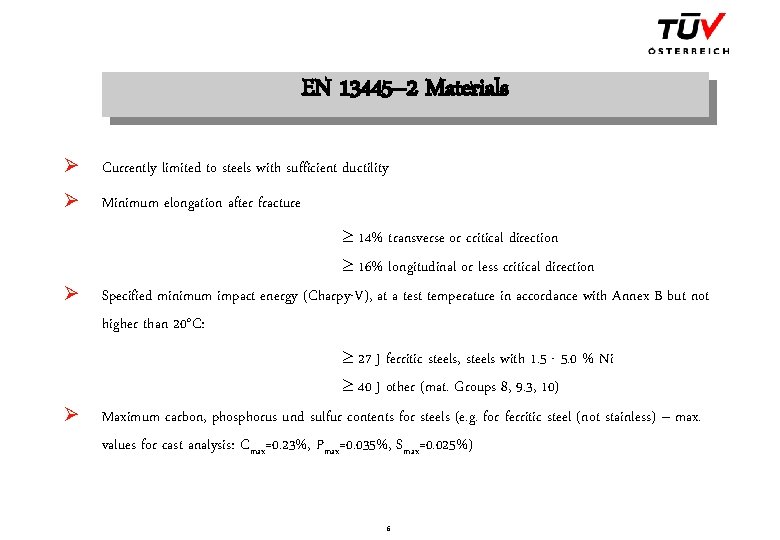 EN 13445– 2 Materials Ø Currently limited to steels with sufficient ductility Ø Minimum