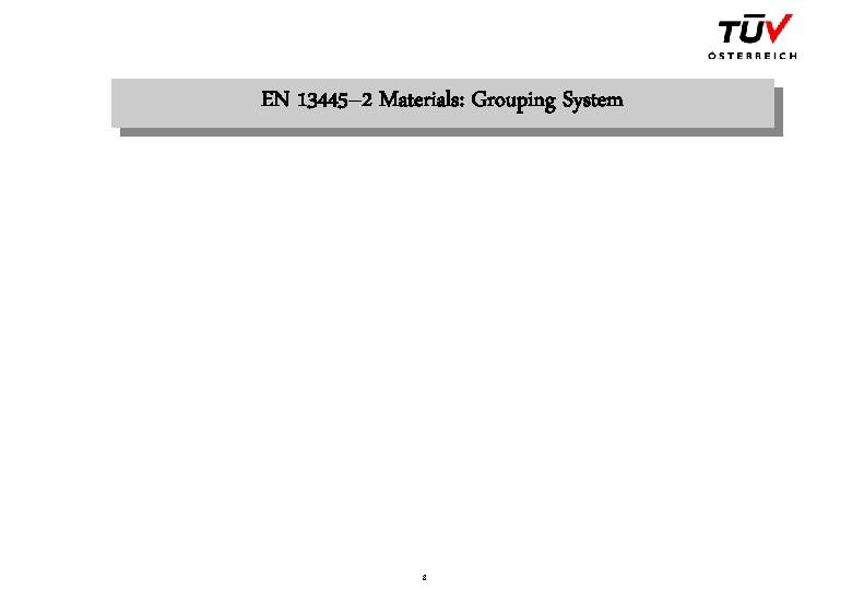 EN 13445– 2 Materials: Grouping System Scan 8 