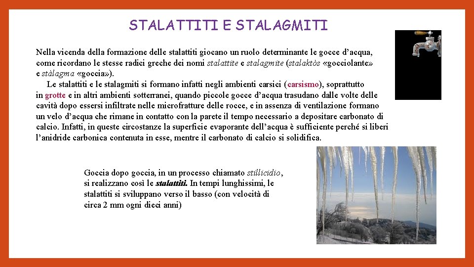 STALATTITI E STALAGMITI Nella vicenda della formazione delle stalattiti giocano un ruolo determinante le