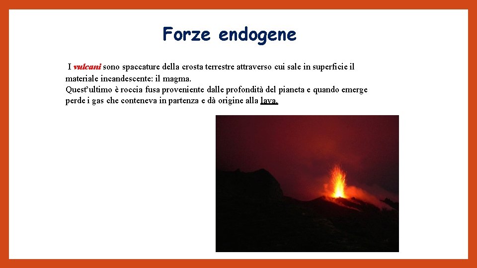 Forze endogene I vulcani sono spaccature della crosta terrestre attraverso cui sale in superficie
