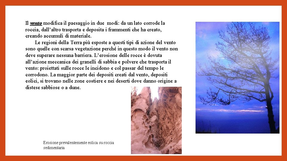 Il vento modifica il paesaggio in due modi: da un lato corrode la roccia,
