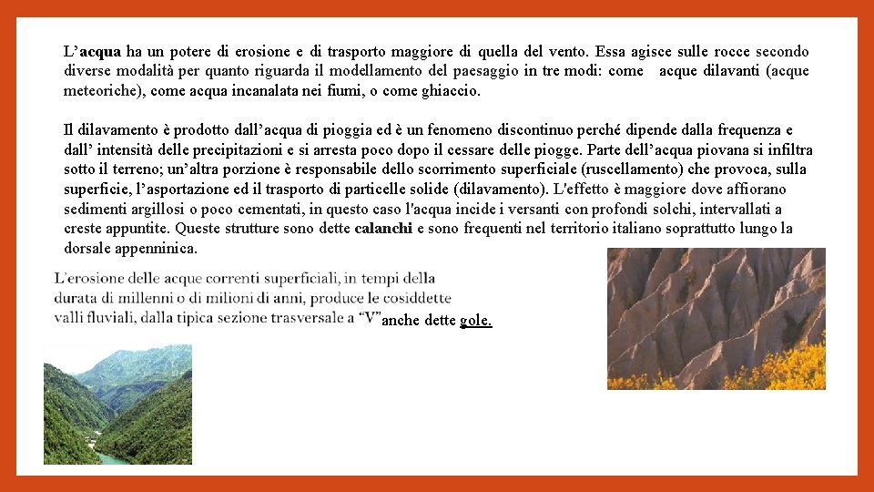 L’acqua ha un potere di erosione e di trasporto maggiore di quella del vento.