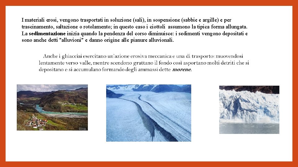  I materiali erosi, vengono trasportati in soluzione (sali), in sospensione (sabbie e argille)