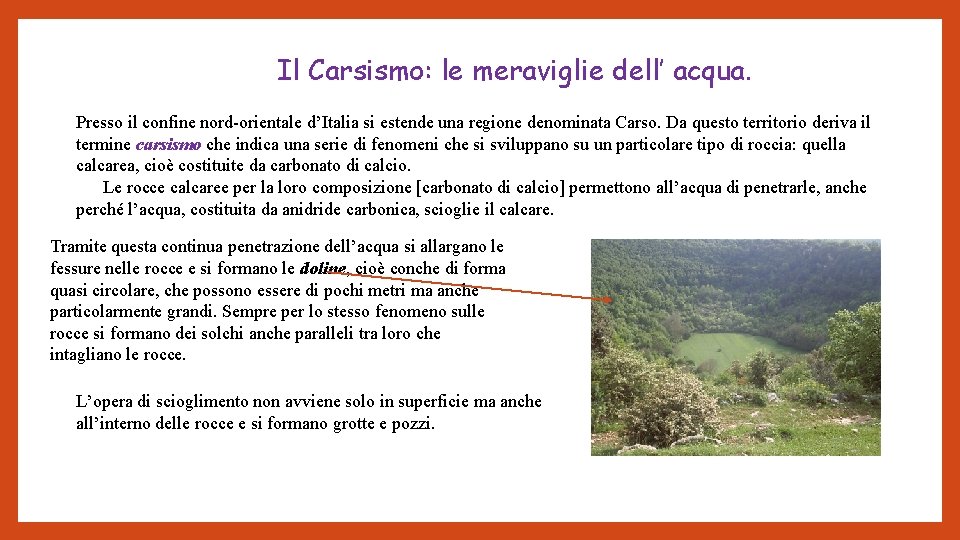 Il Carsismo: le meraviglie dell’ acqua. Presso il confine nord-orientale d’Italia si estende una