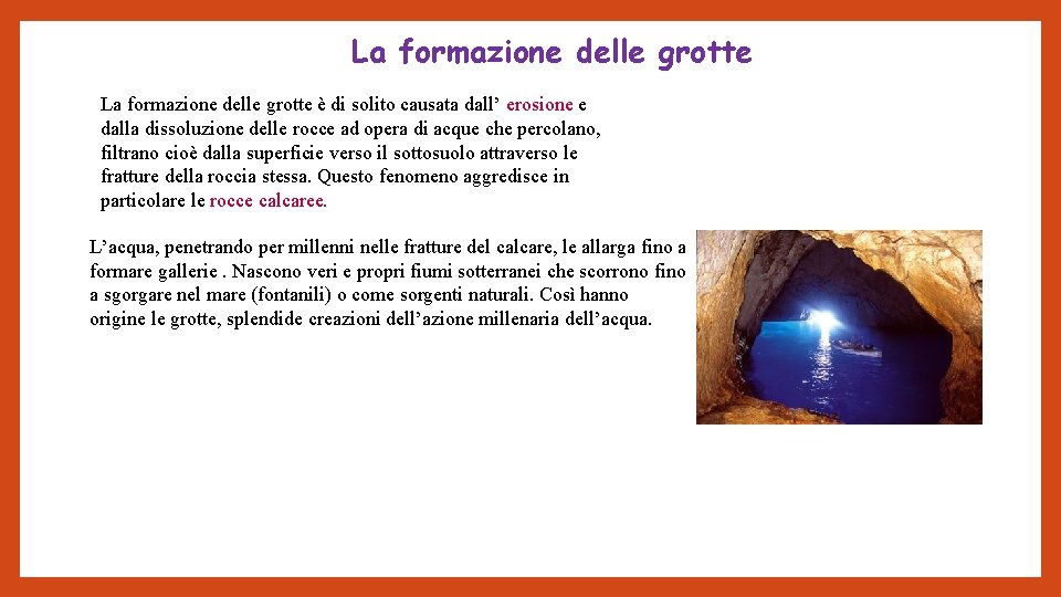 La formazione delle grotte è di solito causata dall’ erosione e dalla dissoluzione delle
