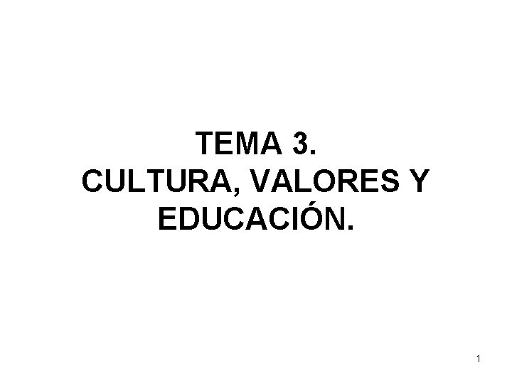 TEMA 3 CULTURA VALORES Y EDUCACIN 1 Qu