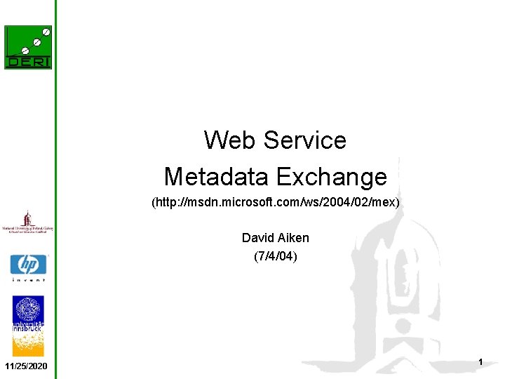 Web Service Metadata Exchange (http: //msdn. microsoft. com/ws/2004/02/mex) David Aiken (7/4/04) 11/25/2020 1 