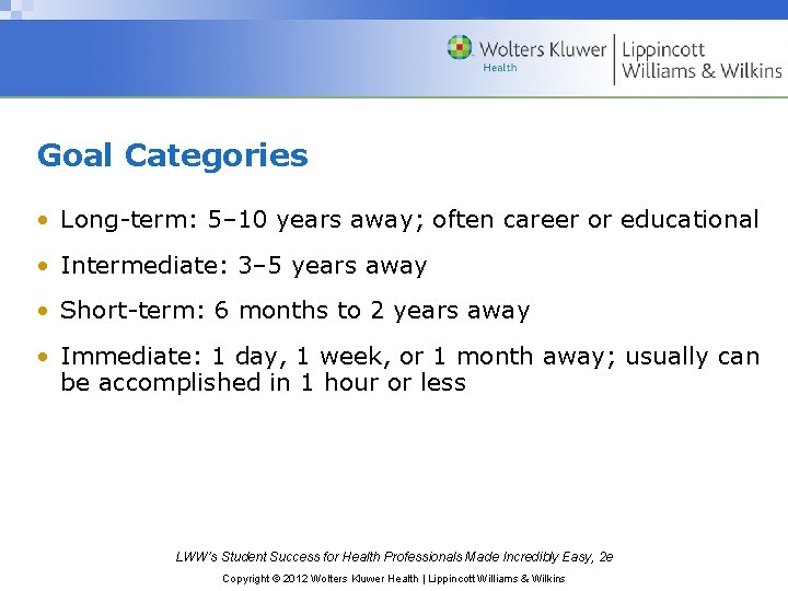 Goal Categories • Long-term: 5– 10 years away; often career or educational • Intermediate: Goal Categories • Long-term: 5– 10 years away; often career or educational • Intermediate: