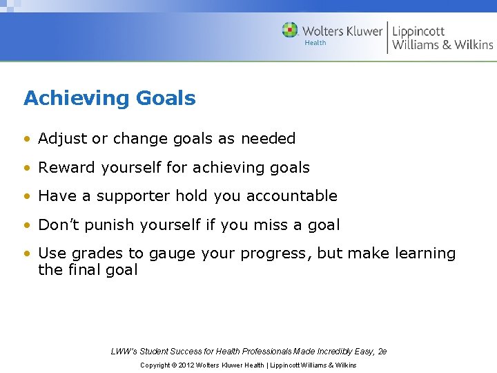 Achieving Goals • Adjust or change goals as needed • Reward yourself for achieving Achieving Goals • Adjust or change goals as needed • Reward yourself for achieving