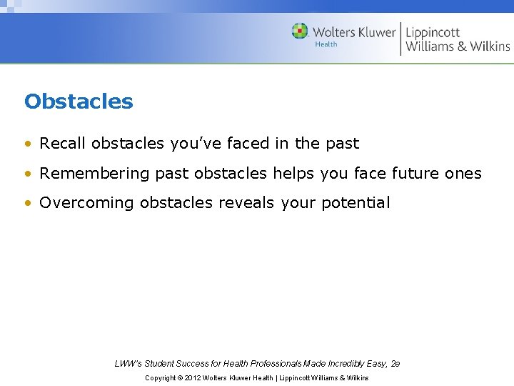 Obstacles • Recall obstacles you’ve faced in the past • Remembering past obstacles helps Obstacles • Recall obstacles you’ve faced in the past • Remembering past obstacles helps