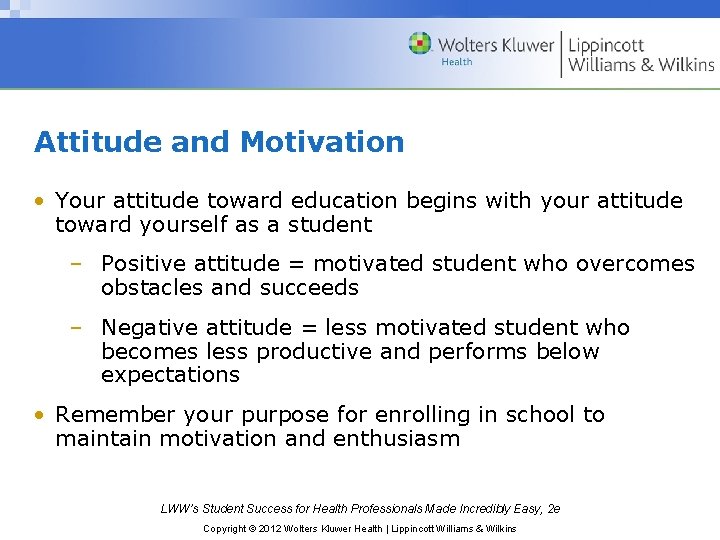 Attitude and Motivation • Your attitude toward education begins with your attitude toward yourself Attitude and Motivation • Your attitude toward education begins with your attitude toward yourself