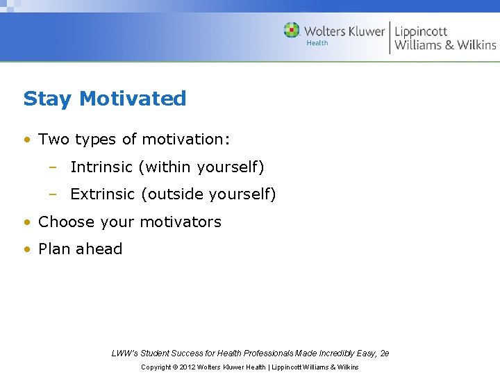 Stay Motivated • Two types of motivation: – Intrinsic (within yourself) – Extrinsic (outside Stay Motivated • Two types of motivation: – Intrinsic (within yourself) – Extrinsic (outside