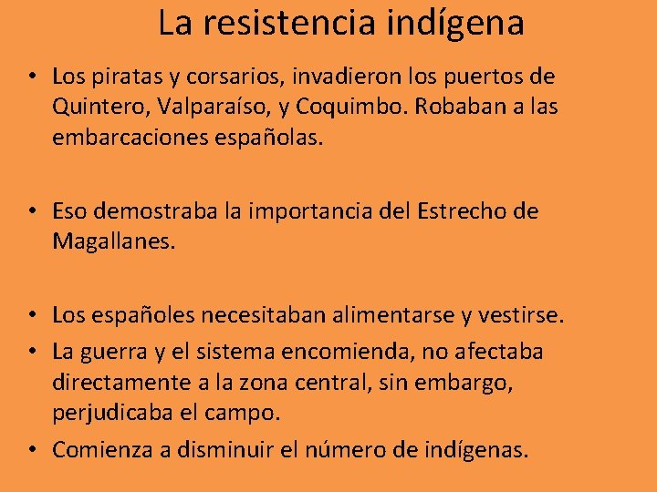 La resistencia indígena • Los piratas y corsarios, invadieron los puertos de Quintero, Valparaíso,