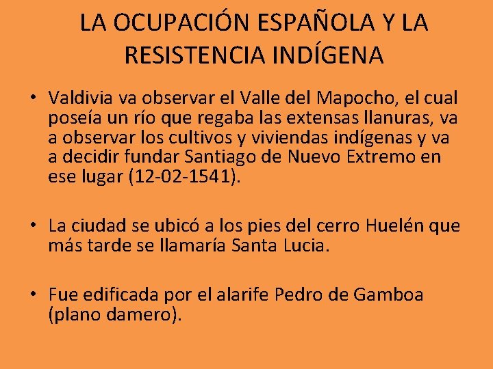 LA OCUPACIÓN ESPAÑOLA Y LA RESISTENCIA INDÍGENA • Valdivia va observar el Valle del