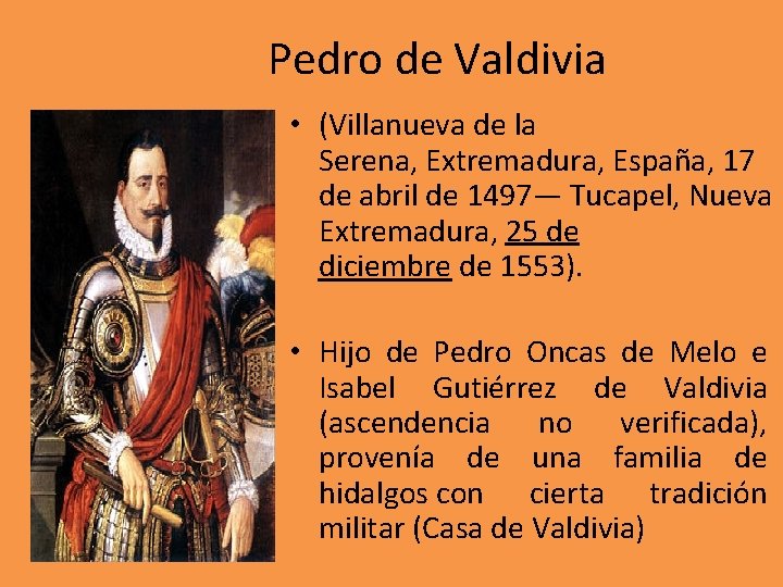 Pedro de Valdivia • (Villanueva de la Serena, Extremadura, España, 17 de abril de