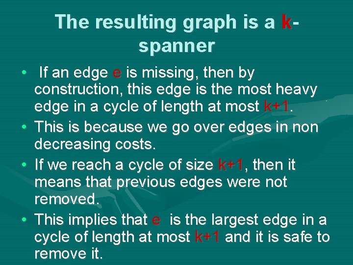 The resulting graph is a kspanner • If an edge e is missing, then The resulting graph is a kspanner • If an edge e is missing, then