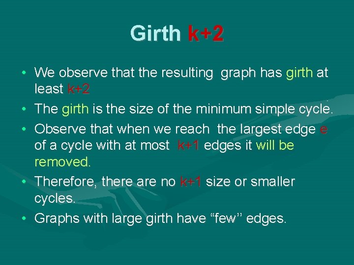 Girth k+2 • We observe that the resulting graph has girth at least k+2 Girth k+2 • We observe that the resulting graph has girth at least k+2