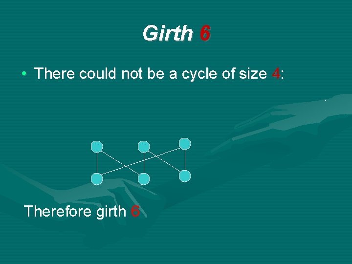 Girth 6 • There could not be a cycle of size 4: Therefore girth Girth 6 • There could not be a cycle of size 4: Therefore girth