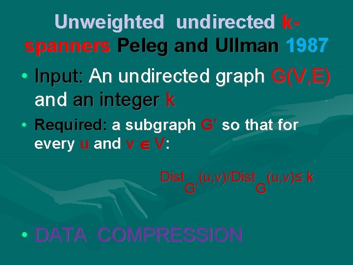 Unweighted undirected kspanners Peleg and Ullman 1987 • Input: An undirected graph G(V, E) Unweighted undirected kspanners Peleg and Ullman 1987 • Input: An undirected graph G(V, E)