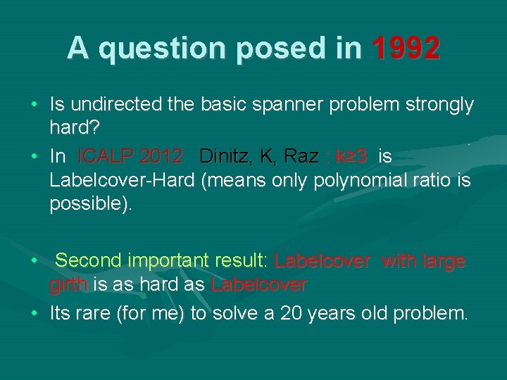 A question posed in 1992 • Is undirected the basic spanner problem strongly hard? A question posed in 1992 • Is undirected the basic spanner problem strongly hard?