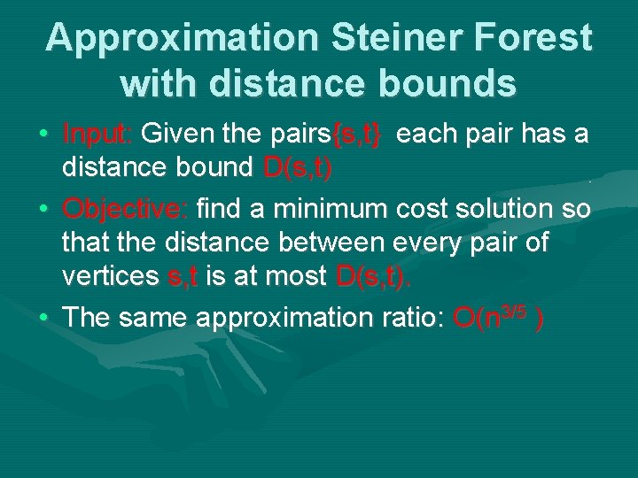 Approximation Steiner Forest with distance bounds • Input: Given the pairs{s, t} each pair Approximation Steiner Forest with distance bounds • Input: Given the pairs{s, t} each pair