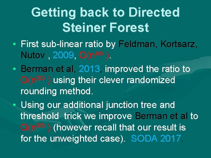 Getting back to Directed Steiner Forest • First sub-linear ratio by Feldman, Kortsarz, Nutov Getting back to Directed Steiner Forest • First sub-linear ratio by Feldman, Kortsarz, Nutov