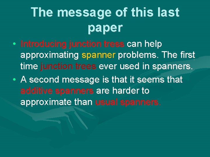 The message of this last paper • Introducing junction tress can help approximating spanner The message of this last paper • Introducing junction tress can help approximating spanner