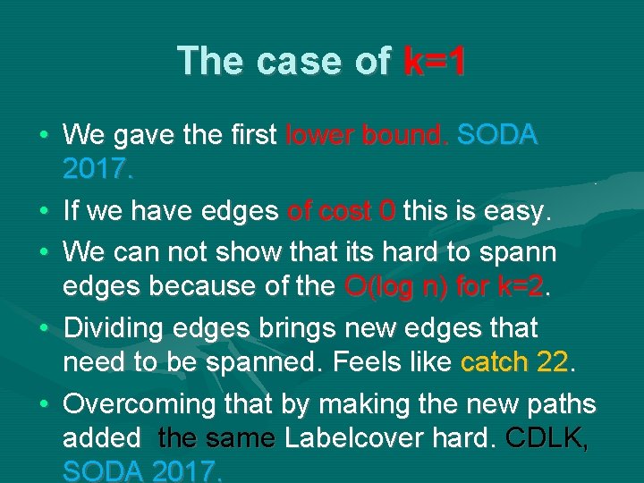The case of k=1 • We gave the first lower bound. SODA 2017. • The case of k=1 • We gave the first lower bound. SODA 2017. •