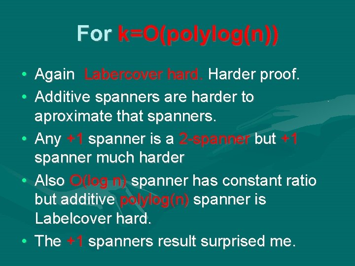 For k=O(polylog(n)) • Again Labercover hard. Harder proof. • Additive spanners are harder to For k=O(polylog(n)) • Again Labercover hard. Harder proof. • Additive spanners are harder to