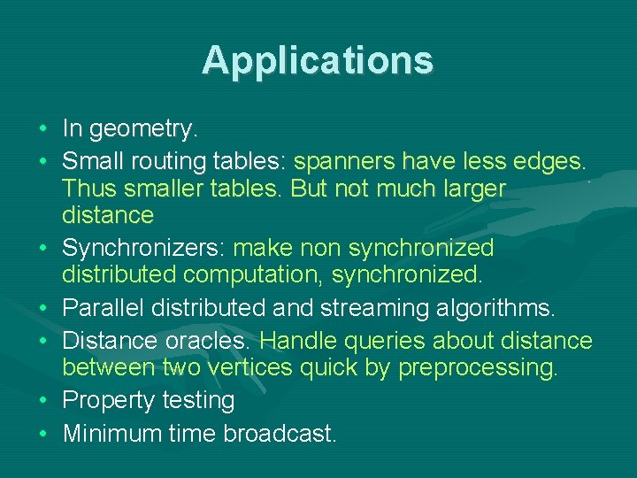 Applications • In geometry. • Small routing tables: spanners have less edges. Thus smaller Applications • In geometry. • Small routing tables: spanners have less edges. Thus smaller