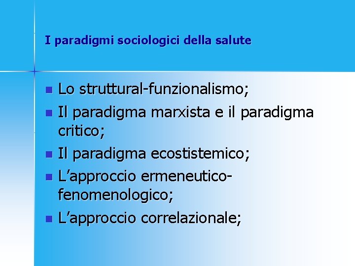 I paradigmi sociologici della salute Lo struttural-funzionalismo; n Il paradigma marxista e il paradigma