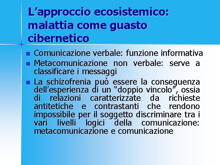 L’approccio ecosistemico: malattia come guasto cibernetico n n n Comunicazione verbale: funzione informativa Metacomunicazione
