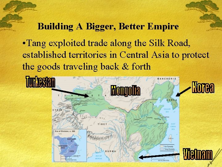 Building A Bigger, Better Empire • Tang exploited trade along the Silk Road, established