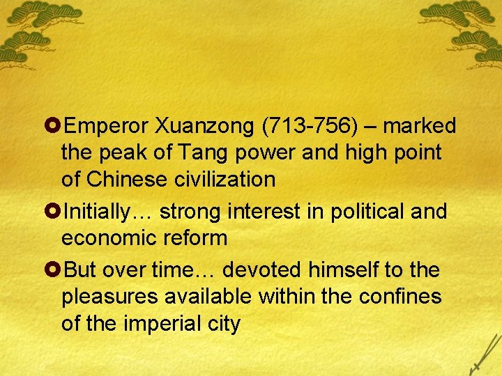 £Emperor Xuanzong (713 -756) – marked the peak of Tang power and high point £Emperor Xuanzong (713 -756) – marked the peak of Tang power and high point