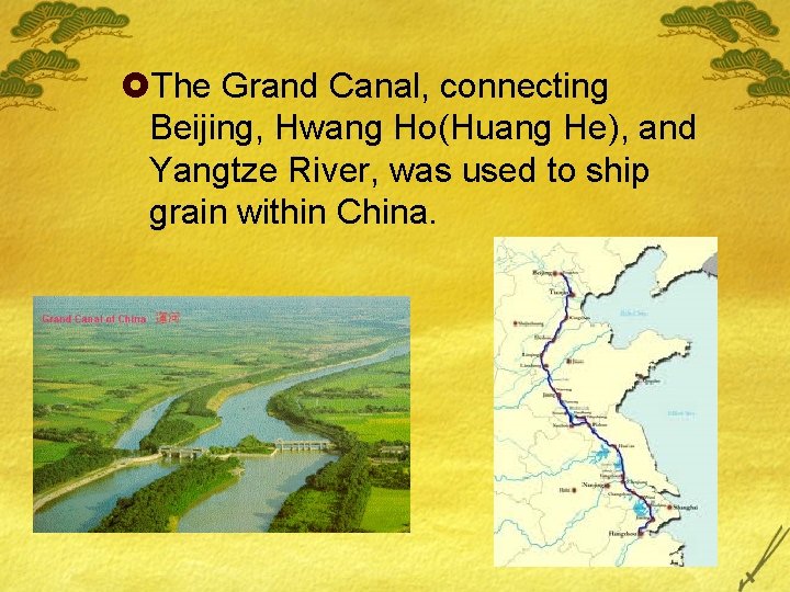£The Grand Canal, connecting Beijing, Hwang Ho(Huang He), and Yangtze River, was used to £The Grand Canal, connecting Beijing, Hwang Ho(Huang He), and Yangtze River, was used to