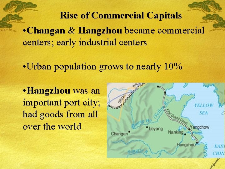 Rise of Commercial Capitals • Changan & Hangzhou became commercial centers; early industrial centers