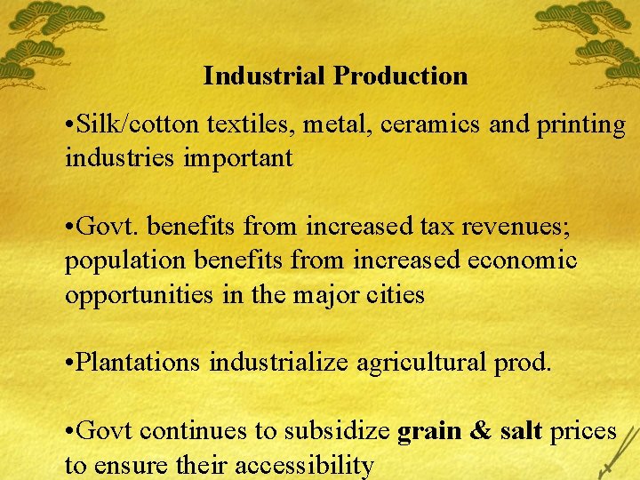 Industrial Production • Silk/cotton textiles, metal, ceramics and printing industries important • Govt. benefits