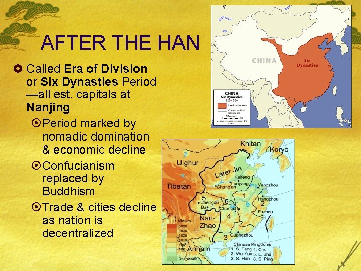 AFTER THE HAN £ Called Era of Division or Six Dynasties Period —all est. AFTER THE HAN £ Called Era of Division or Six Dynasties Period —all est.