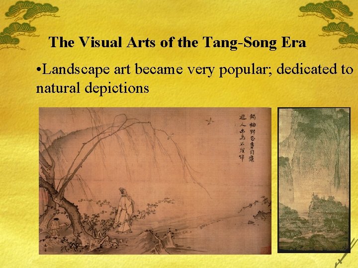 The Visual Arts of the Tang-Song Era • Landscape art became very popular; dedicated