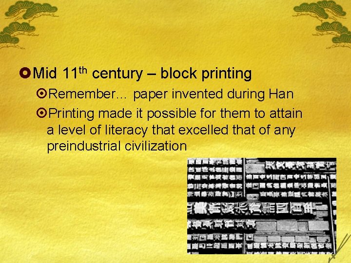 £Mid 11 th century – block printing ¤Remember… paper invented during Han ¤Printing made