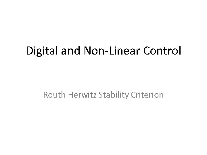 Digital and Non-Linear Control Routh Herwitz Stability Criterion 