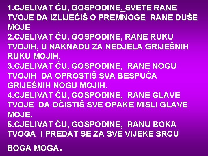 1. CJELIVAT ĆU, GOSPODINE, SVETE RANE TVOJE DA IZLIJEČIŠ O PREMNOGE RANE DUŠE MOJE